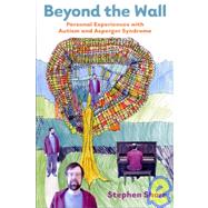 Beyond the Wall : Personal Experiences With Autism and Asperger Syndrome by Shore, Stephen M., 9781931282000