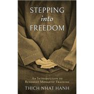 Stepping into Freedom An Introduction to Buddhist Monastic Training by Nhat Hanh, Thich; Laity, Sister Annabel, 9781952692000