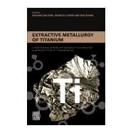 Extractive Metallurgy of Titanium by Fang, Zhigang Zak; Froes, Francis H.; Zhang, Ying, 9780128172001