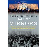 Hall of Mirrors The Great Depression, The Great Recession, and the Uses-and Misuses-of History by Eichengreen, Barry, 9780199392001
