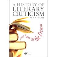 A History of Literary Criticism From Plato to the Present by Habib, M. A. R., 9780631232001