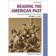 Reading the American Past: Selected Historical Documents, Volume 1: To 1877 by Johnson, Michael P., 9781319212001