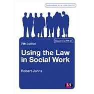 Using the Law in Social Work by Johns, Robert, 9781473972001