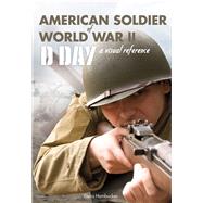 American Soldier of WWII D-Day, A Visual Reference by Hambucken, Denis, 9781581572001