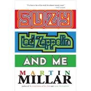 Suzy, Led Zeppelin, and Me by Millar, Martin, 9781593762001