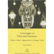 Caravaggio in Film and Literature: Popular Culture's Appropriation of a Baroque Genius by Rorato; Laura, 9781909662001