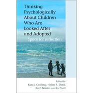 Thinking Psychologically About Children Who Are Looked After and Adopted Space for Reflection by Golding, Kim S.; Dent, Helen R.; Nissim, Ruth; Stott, Liz, 9780470092002