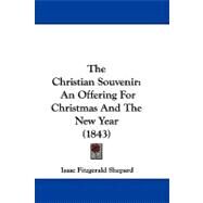 Christian Souvenir : An Offering for Christmas and the New Year (1843) by Shepard, Isaac Fitzgerald, 9781104442002