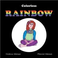 Colorless Rainbow by Hansen, Chance; Hansen, Pascha, 9781490792002