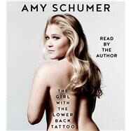 The Girl With the Lower Back Tattoo by Schumer, Amy; Schumer, Amy, 9781508222002
