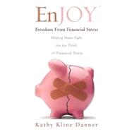 Enjoy Freedom from Financial Stress by Danner, Kathy Kline, 9781607912002