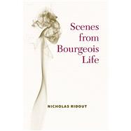 Scenes from Bourgeois Life by Ridout, Nicholas, 9780472132003