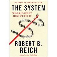 The System Who Rigged It, How We Fix It by Reich, Robert B., 9780593082003