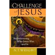 The Challenge of Jesus: Rediscovering Who Jesus Was and Is by Wright, N. T., 9780830822003