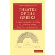 Theatre of the Greeks by Donaldson, John William, 9781108012003