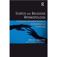 Science and Religious Anthropology: A Spiritually Evocative Naturalist Interpretation of Human Life by Wildman,Wesley J., 9781138262003