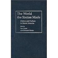 The World the Sixties Made: Politics and Culture in Recent America by Gosse, Van; Moser, Richard R.; Gosse, Van; Moser, Richard R., 9781592132003