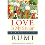 Love Is My Savior by Rumi; Akhtarkhavari, Nesreen; Lee, Anthony A., 9781611862003