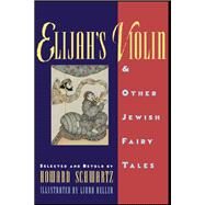 Elijah's Violin and Other Jewish Fairy Tales by Schwartz, Howard; Heller, Linda; Schwartz, Tsila, 9780195092004