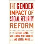 The Gender Impact of Social Security Reform by James, Estelle; Edwards, Alejandra Cox; Wong, Rebeca, 9780226392004