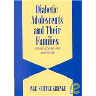 Diabetic Adolescents and their Families: Stress, Coping, and Adaptation by Inge Seiffge-Krenke, 9780521792004