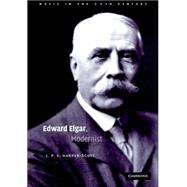 Edward Elgar, Modernist by J. P. E. Harper-Scott, 9780521862004