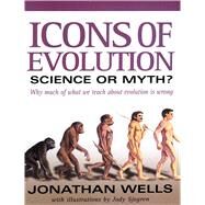 Icons of Evolution by Wells, Jonathan, 9780895262004
