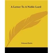 A Letter To A Noble Lord by Burke, Edmund, III, 9781419102004