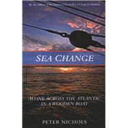 Sea Change Alone Across the Atlantic in a Wooden Boat by Nichols, Peter, 9781493052004
