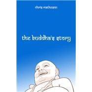 The Buddha's Story by Matheson, Chris, 9781634312004