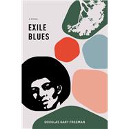 Exile Blues by Freeman, Douglas Gary Joseph, 9781771862004