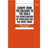 Europe from the Balkans to the Urals The Disintegration of Yugoslavia and the Soviet Union by Lukic, Reneo; Lynch, Allen, 9780198292005