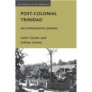 Post-Colonial Trinidad An Ethnographic Journal by Clarke, Colin; Clarke, Gillian, 9780230622005