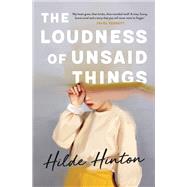 The Loudness of Unsaid Things by Hinton, Hilde, 9780733642005