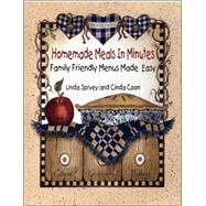 Homemade Meals in Minutes : Family-Friendly Menus Made Easy by Spivey, Linda, 9780736922005