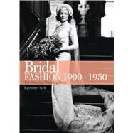 Bridal Fashion 19001950 by York, Kathleen, 9780747812005