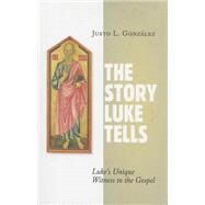 The Story Luke Tells by Gonzalez, Justo L., 9780802872005