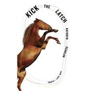 Kick the Latch by Scanlan, Kathryn, 9780811232005