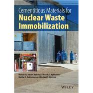 Cementitious Materials for Nuclear Waste Immobilization by Abdel Rahman, Rehab O.; Rakhimov, Ravil Z.; Rakhimova, Nailia R.; Ojovan, Michael I., 9781118512005