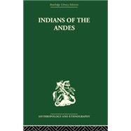 Indians of the Andes: Aymaras and Quechuas by Osborne,Harold, 9781138862005