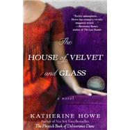 The House of Velvet and Glass by Howe, Katherine, 9781401342005