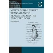 Nineteenth-century Transatlantic Reprinting and the Embodied Book by DeSpain,Jessica, 9781409432005