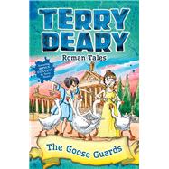 Roman Tales: the Goose Guards by Deary, Terry; Flook, Helen, 9781472942005