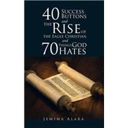 40 Success Buttons and the Rise of the Eagle Christian and 70 Things God Hates by Alara, Jemima, 9781490762005