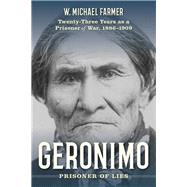 Geronimo: Prisoner of Lies by Farmer, W. Michael, 9781493042005