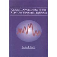 Clinical Applications of the Auditory Brainstem Response by Hood, Linda J., 9781565932005