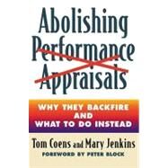 Abolishing Performance Appraisals (Pb) : Why They Backfire and What to Do Instead by COENS, TOMJENKINS, MARY, 9781576752005