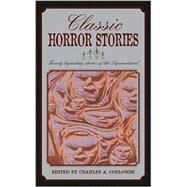 Classic Horror Stories : Sixteen Legendary Stories of the Supernatural by Edited by Charles A. Coulombe, 9781592282005