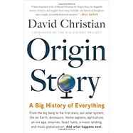 Origin Story A Big History of Everything by Christian, David, 9780316392006