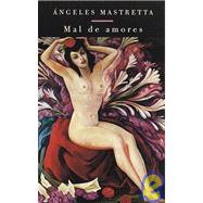 Mal de amores by MASTRETTA, ANGELES, 9780375702006